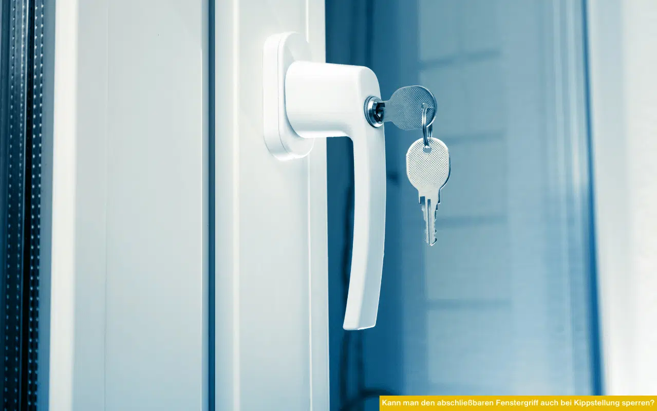 Abschließbarer Fenstergriff mit Schlüssel – kann man den abschließbaren Fenstergriff auch bei Kippstellung sperren?
