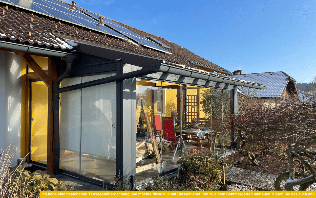 Ich habe eine bestehende Terrassenüberdachung und möchte diese nun mit Glasschiebetüren zu einem Sommergarten umbauen bieten Sie das auch an.