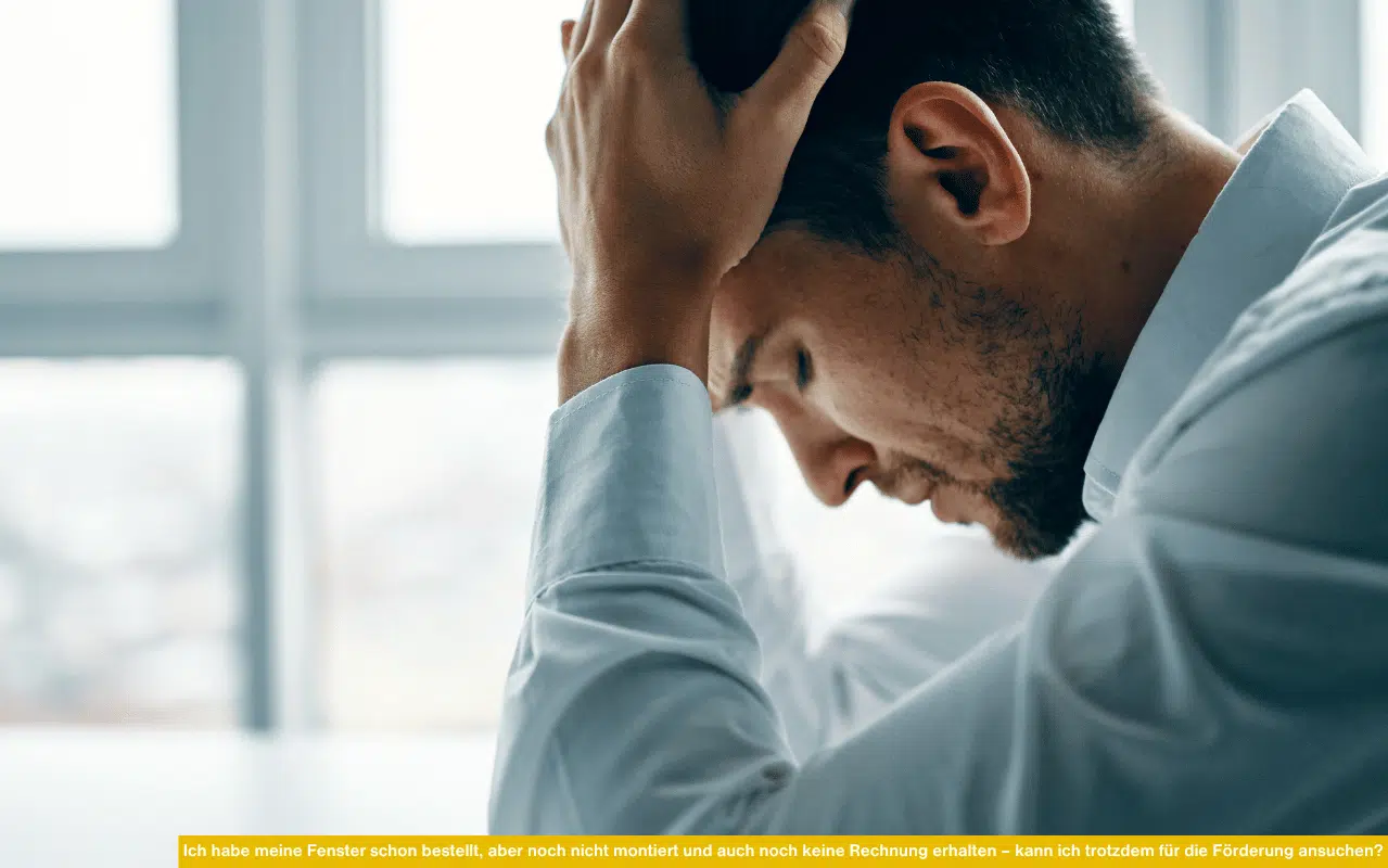Ich habe meine Fenster schon bestellt, aber noch nicht montiert und auch noch keine Rechnung erhalten – kann ich trotzdem für die Förderung ansuchen?