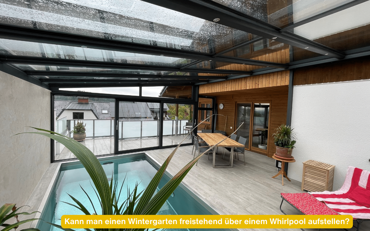 Kann man einen Wintergarten freistehend über einem Whirlpool aufstellen? Wintergarten als Überdachung eines Pools in Oberösterreich