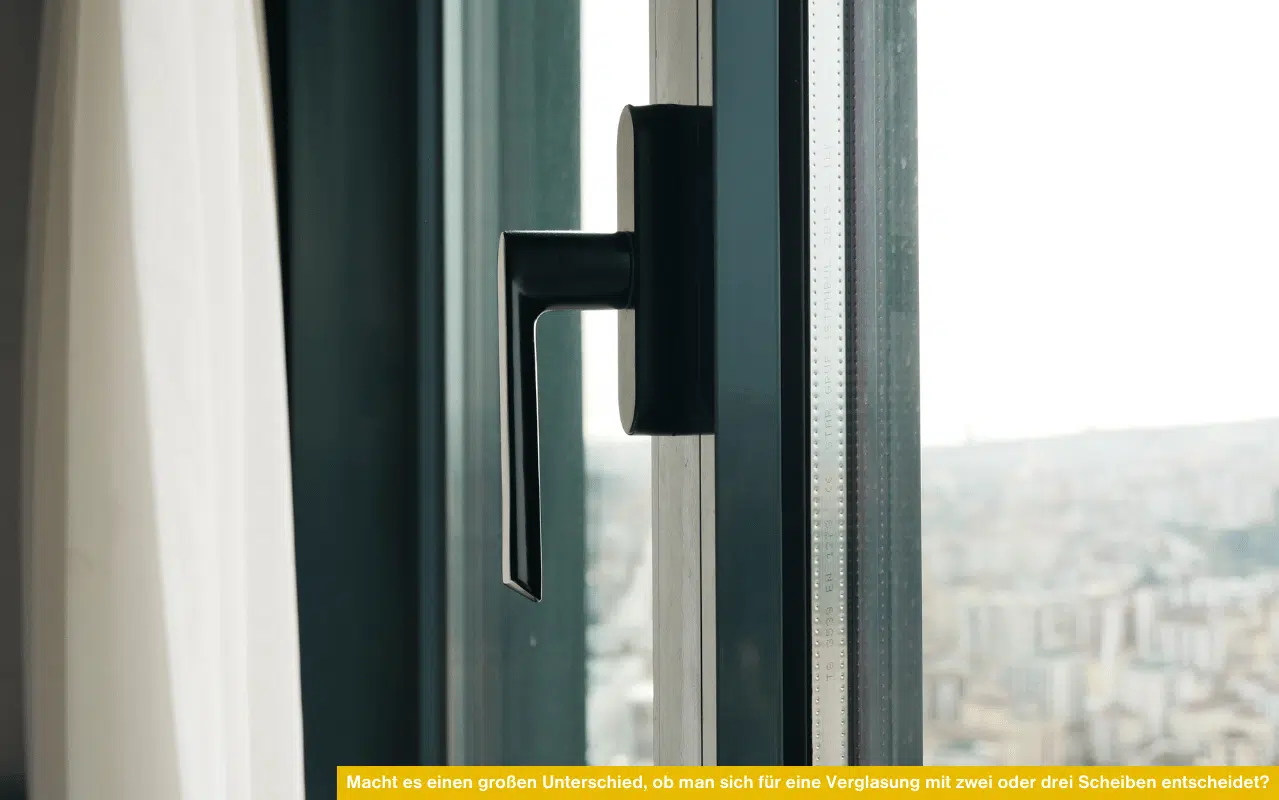 Macht es einen großen Unterschied ob man sich für eine Verglasung mit zwei oder drei Scheiben entscheidet?