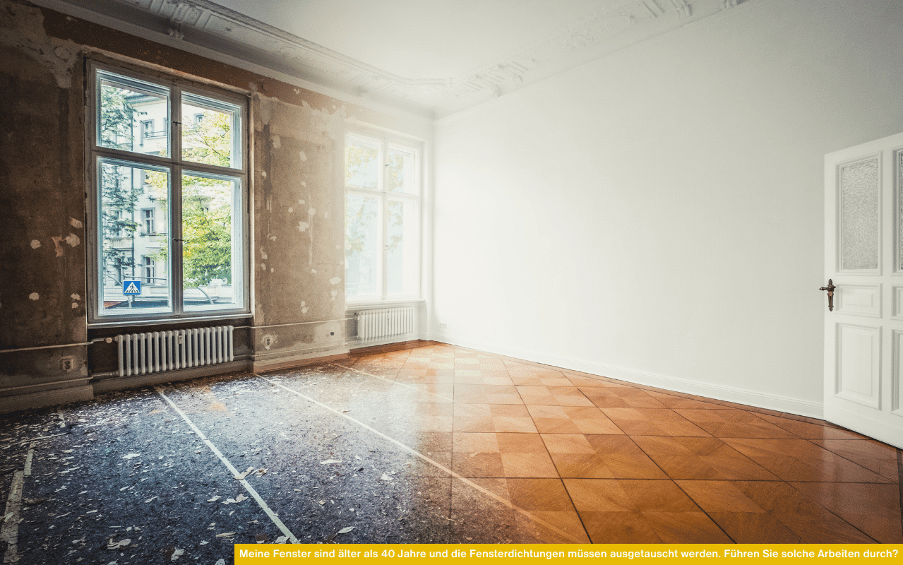 Meine Fenster sind älter als 40 Jahre und die Fensterdichtungen müssen ausgetauscht werden. Führen Sie solche Arbeiten durch im Altbau?