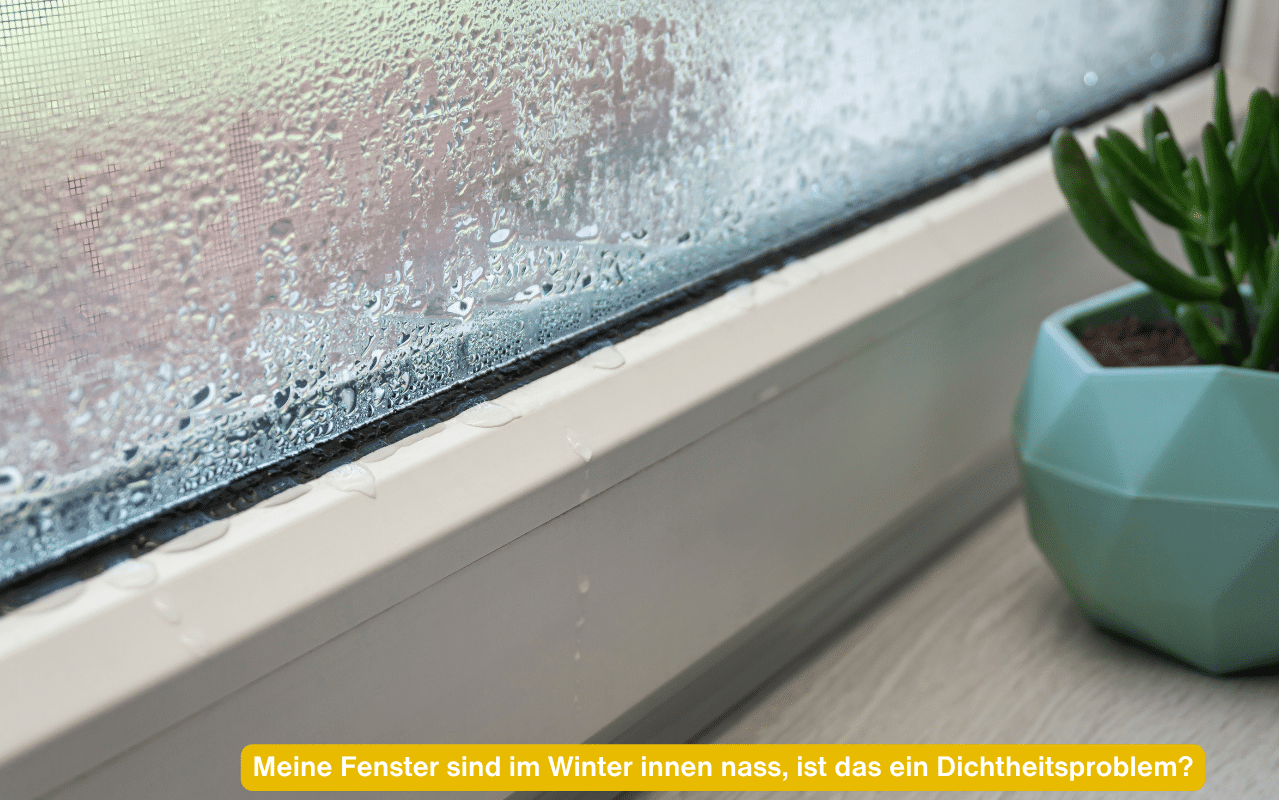 Meine Fenster sind im Winter innen nass, ist das ein Dichtheitsproblem? Kondenswasser an der Innenseite einer Fensterscheibe