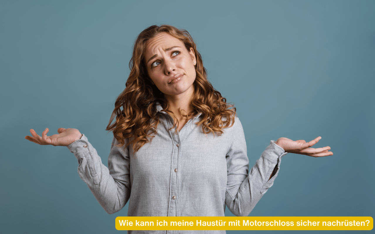 Ratlose Frau zuckt mit den Schultern. Wie kann ich meine Haustür mit Motorschloss sicher nachrüsten?