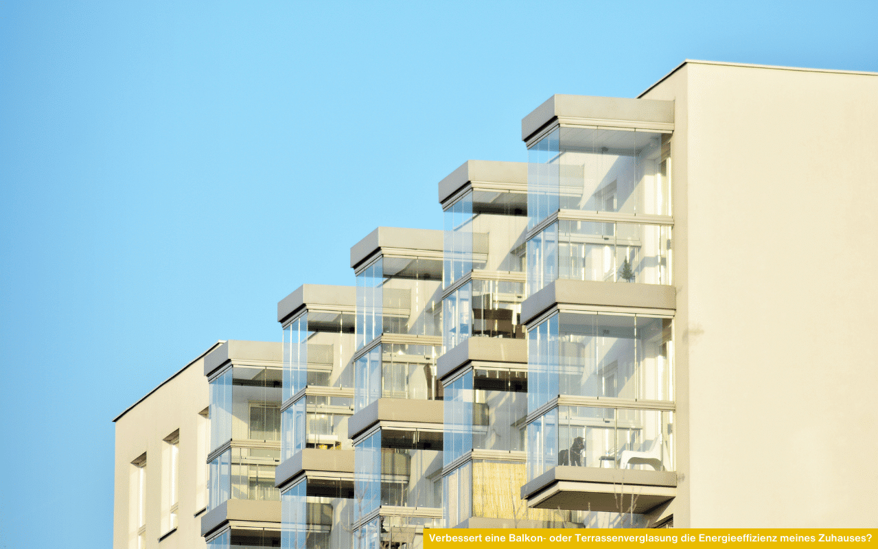 Verbessert eine Balkon- oder Terrassenverglasung die Energieeffizienz meines Zuhauses, mit Glasflächen als Pufferzone gegen Wind und Kälte?