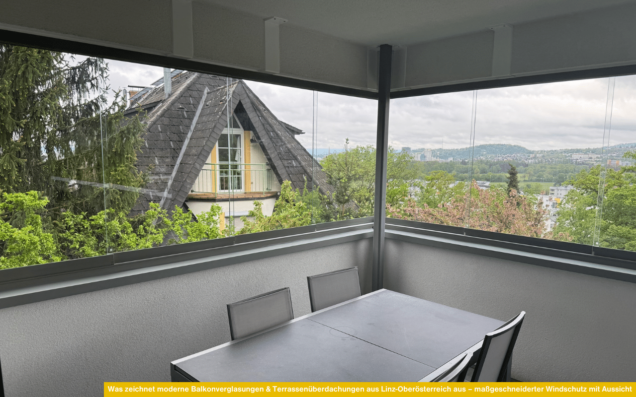 Was zeichnet moderne Balkonverglasungen & Terrassenüberdachungen aus Linz-Oberösterreich aus - maßgeschneiderter Windschutz mit Aussicht