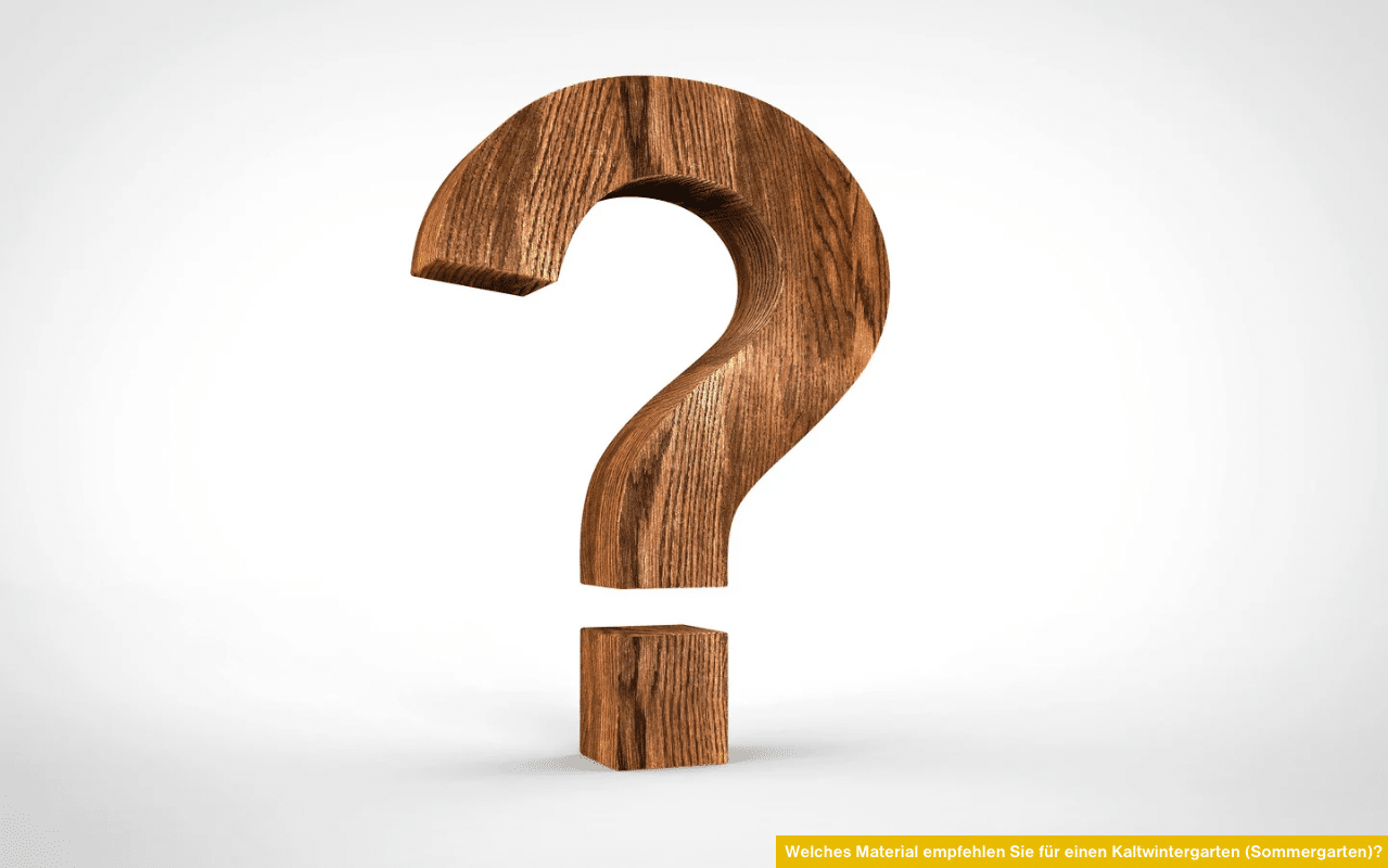 Welches Material empfehlen Sie für einen Kaltwintergarten (Sommergarten)? Tipps zu Aluminium, Holz und Glas für stabile, langlebige Konstruktionen.