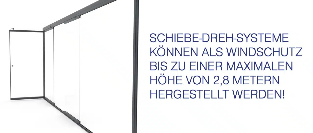 Wie hoch kann Windschutz als Schiebe-Dreh-System hergestellt werden? - Die Sunflex Schiebe-Dreh-Systeme ohne Flügelrahmen können wir bis zu einer max. Höhe von 2,8 Metern fertigen