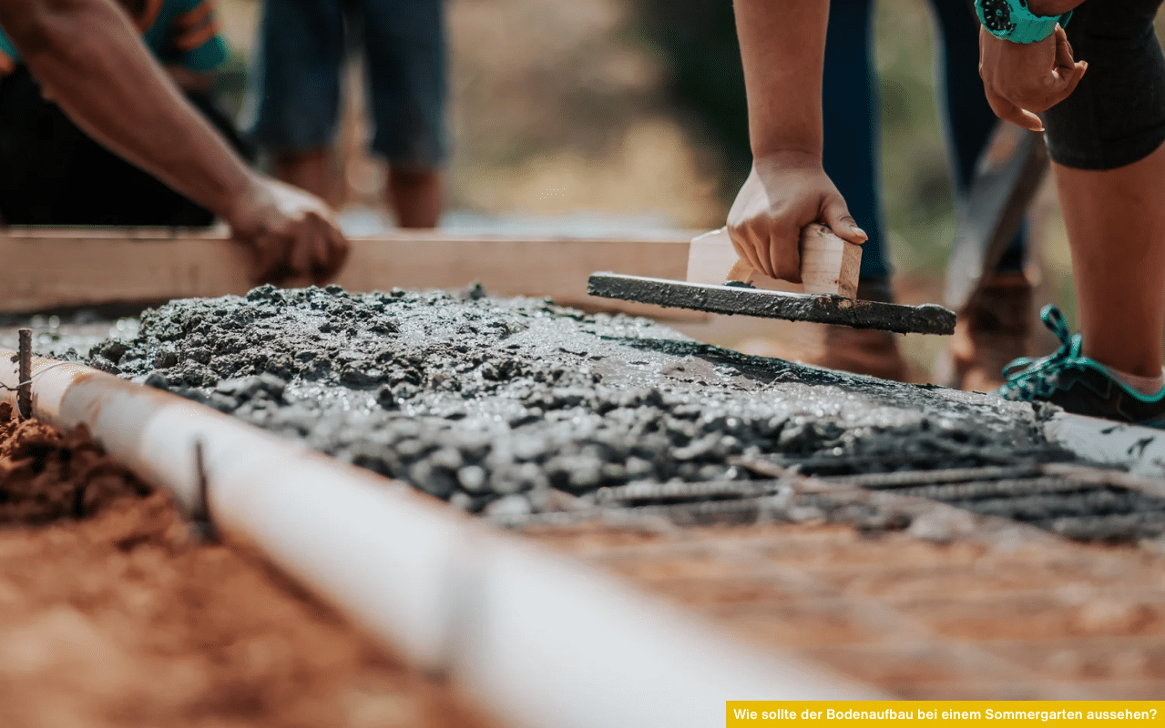Wie sollte der Bodenaufbau bei einem Sommergarten aussehen? Tipps zu tragfähigem Untergrund, Schotterschicht, Betonplatte und Bodenbelag.